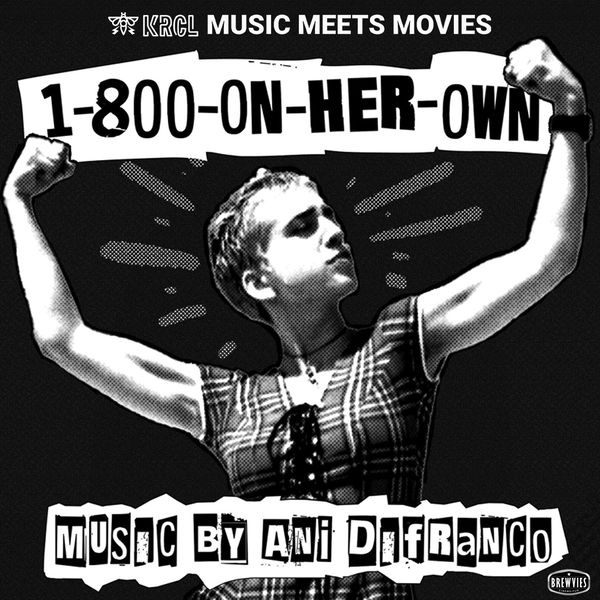 KRCL's Music Meets Movies: The Ani DiFranco documentary 1-800-ON-HER-OWN 